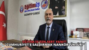 Eğitim-İş’ten Sert Yanıt: “Cumhuriyet’e Saldırmak Nankörlüktür!”