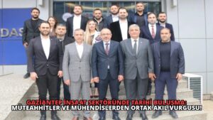 Gaziantep İnşaat Sektöründe Tarihi Buluşma: Müteahhitler ve Mühendislerden Ortak Akıl Vurgusu!