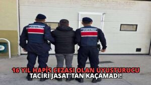 16 Yıl Hapis Cezası Olan Uyuşturucu Taciri JASAT’tan Kaçamadı!