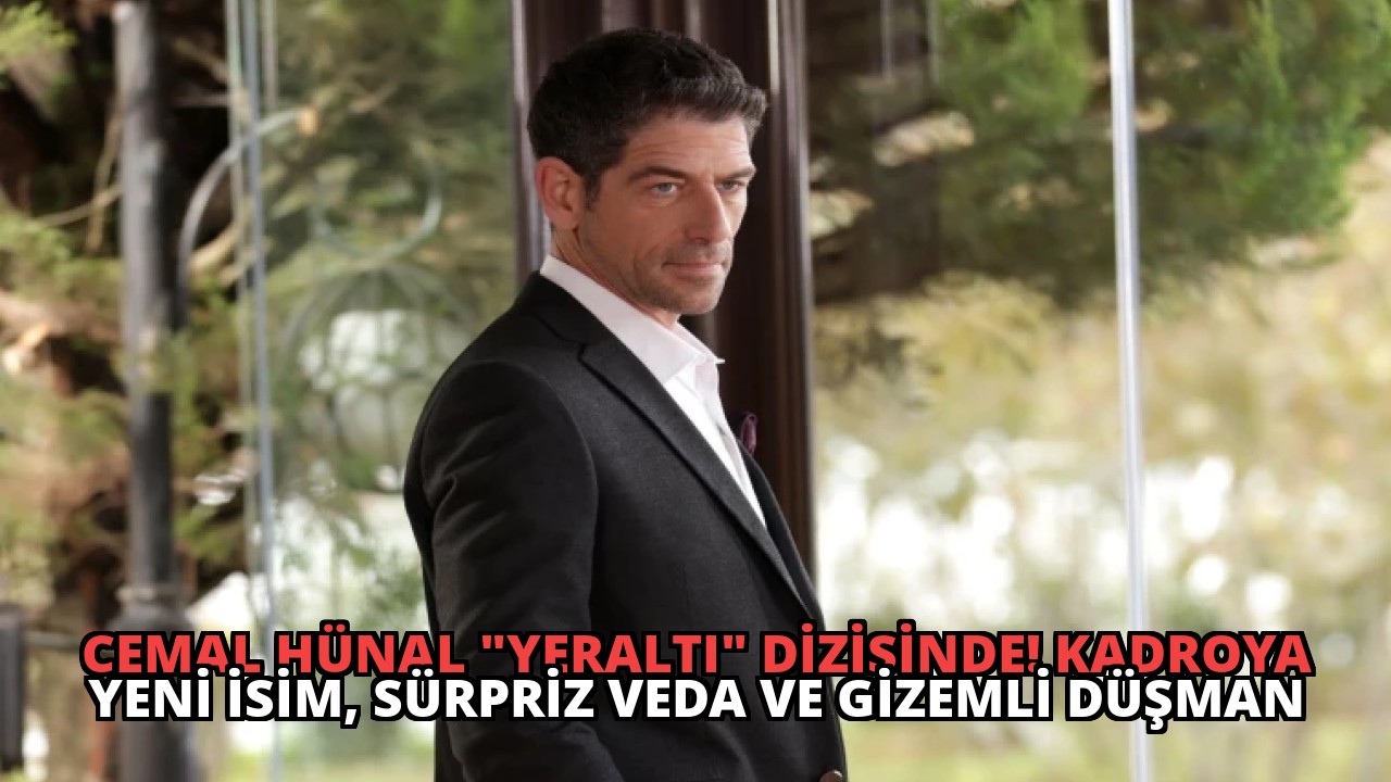 Cemal Hünal “Yeraltı” Dizisinde! Kadroya Yeni İsim, Sürpriz Veda ve Gizemli Düşman