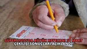 Süper Loto’da Büyük Heyecan! 31 Mart Çekilişi Sonuçları Açıklandı!