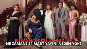 Kıskanmak Dizisi Yeni Bölüm Ne Zaman? 31 Mart Yayını Neden Yok?