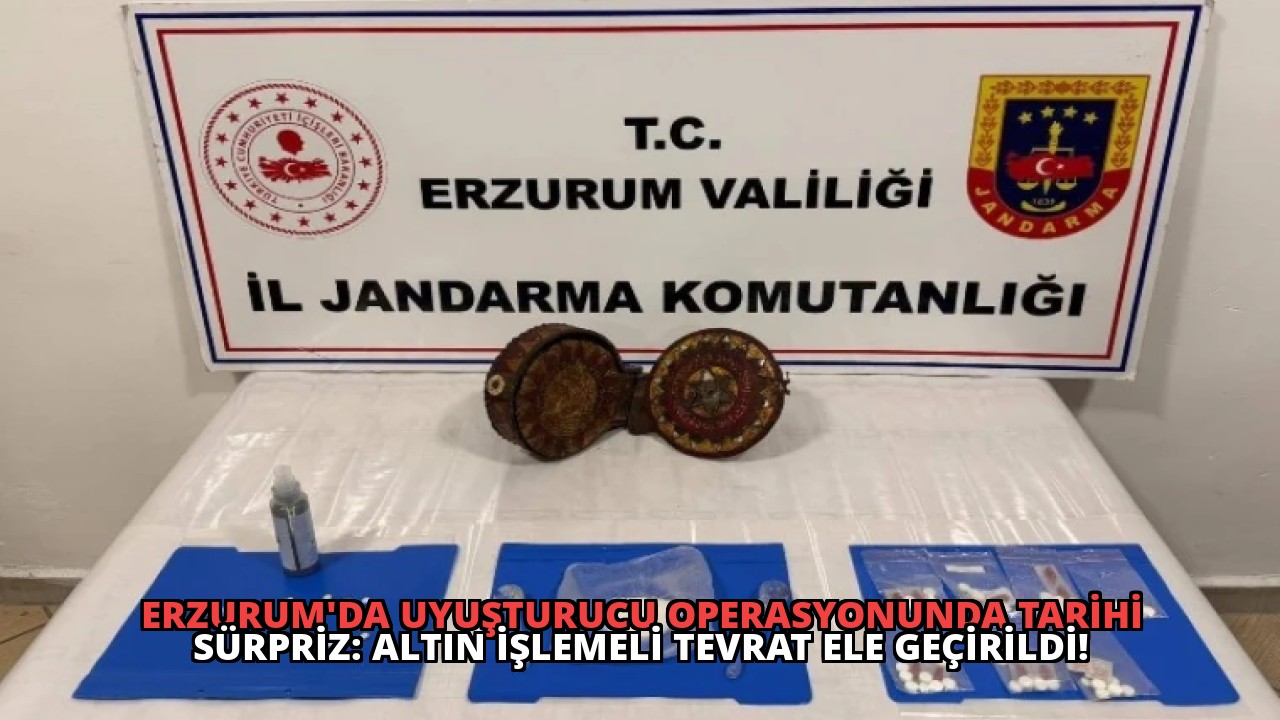 Erzurum’da Uyuşturucu Operasyonunda Tarihi Sürpriz: Altın İşlemeli Tevrat Ele Geçirildi!
