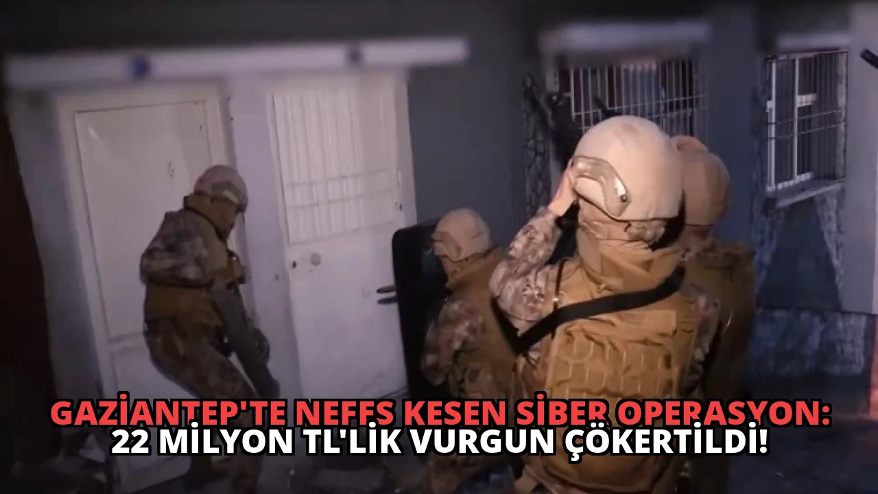 Gaziantep’te Nefes Kesen Siber Operasyon: 22 Milyon TL’lik Vurgun Çökertildi!