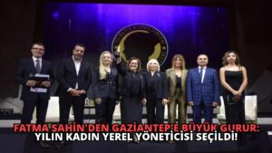 Fatma Şahin’den Gaziantep’e Büyük Gurur: Yılın Kadın Yerel Yöneticisi Seçildi!