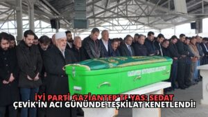İYİ Parti Gaziantep’te Yas: Sedat Çevik’in Acı Gününde Teşkilat Kenetlendi!