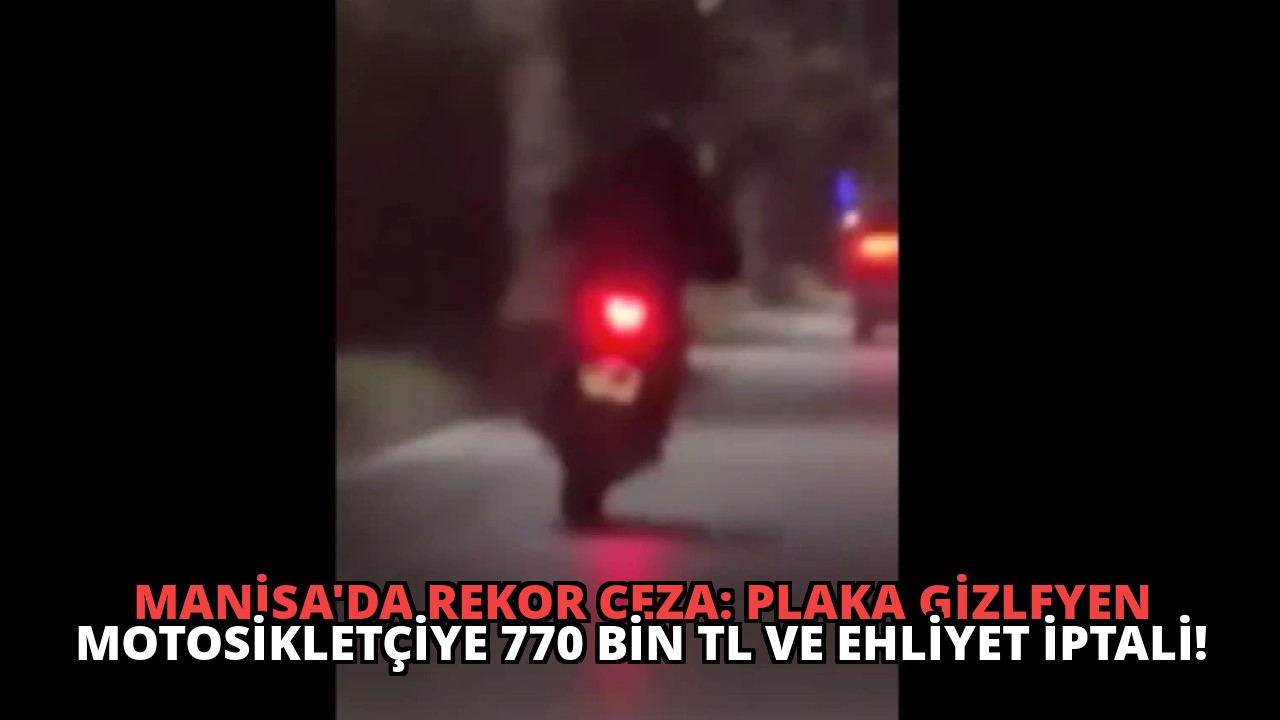 Manisa’da Rekor Ceza: Plaka Gizleyen Motosikletçiye 770 Bin TL ve Ehliyet İptali!