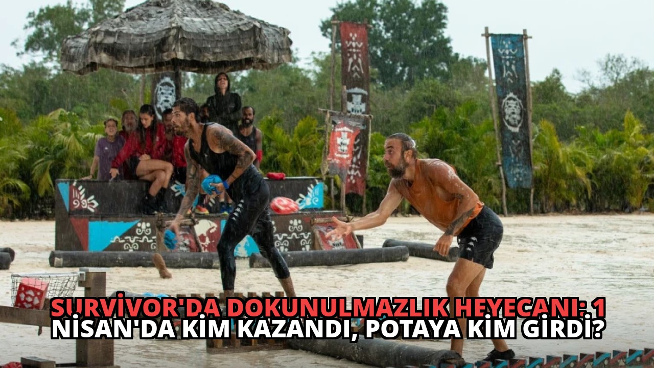 Survivor’da Dokunulmazlık Heyecanı: 1 Nisan’da Kim Kazandı, Potaya Kim Girdi?