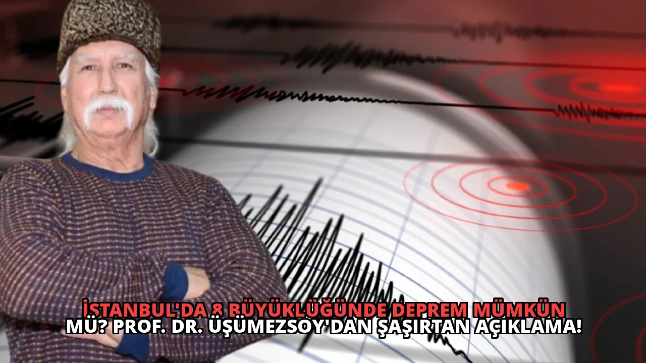 İstanbul’da 8 Büyüklüğünde Deprem Mümkün mü? Prof. Dr. Üşümezsoy’dan Şaşırtan Açıklama!