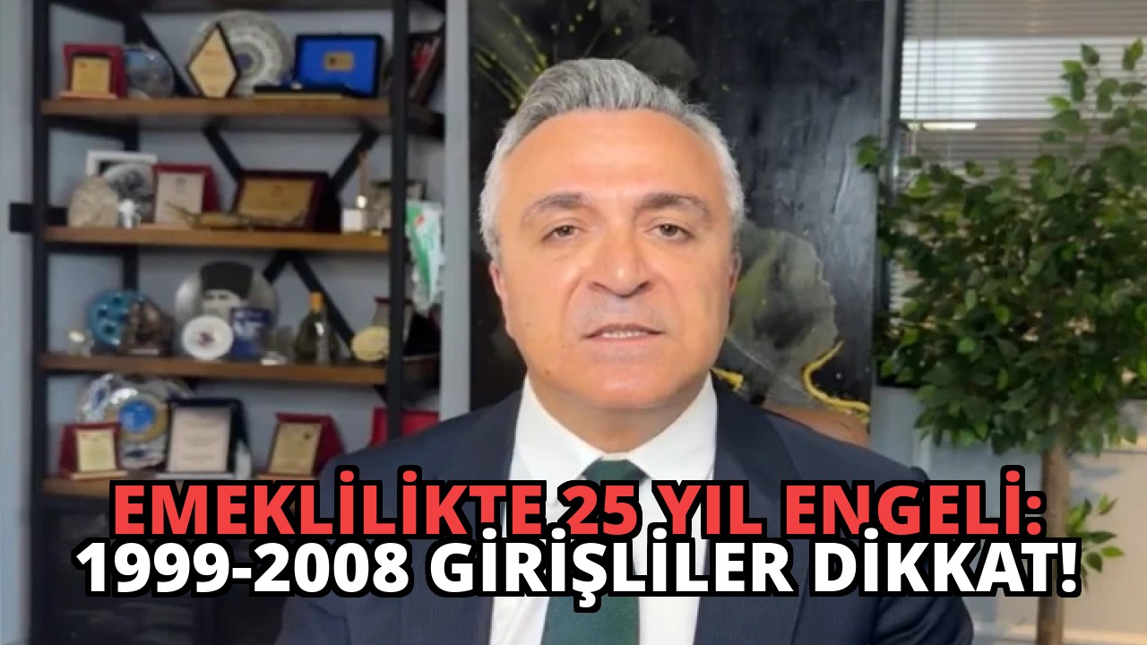 Emeklilikte 25 Yıl Engeli: 1999-2008 Girişliler Dikkat!