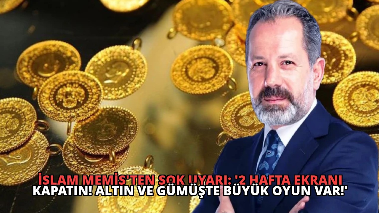 İslam Memiş’ten Şok Uyarı: ‘2 Hafta Ekranı Kapatın! Altın ve Gümüşte Büyük Oyun Var!’