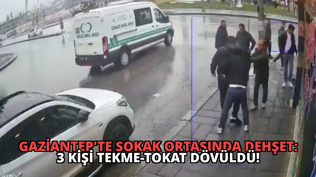 Gaziantep’te Sokak Ortasında Dehşet: 3 Kişi Tekme-Tokat Dövüldü!