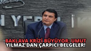 Baklava Krizi Büyüyor: Umut Yılmaz’dan Çarpıcı Belgeler!