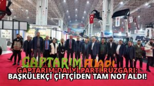 GAPTARIM’da İYİ Parti Rüzgarı: Başkülekçi Çiftçiden Tam Not Aldı!
