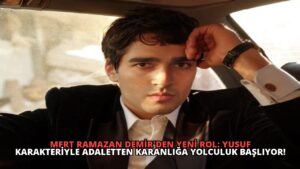 Mert Ramazan Demir’den Yeni Rol: Yusuf Karakteriyle Adaletten Karanlığa Yolculuk Başlıyor!