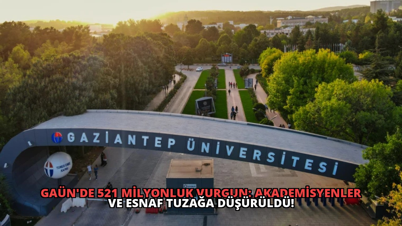 GAÜN’de 521 Milyonluk Vurgun: Akademisyenler ve Esnaf Tuzağa Düşürüldü!