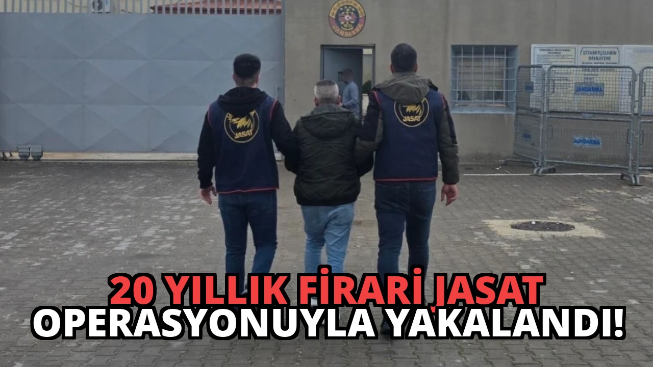 20 Yıllık Firari JASAT Operasyonuyla Yakalandı!