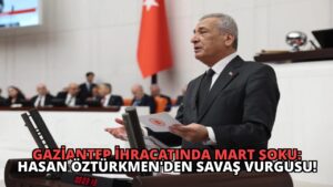 Gaziantep İhracatında Mart Şoku: Hasan Öztürkmen’den Savaş Vurgusu!