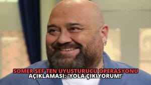 Somer Şef’ten Uyuşturucu Operasyonu Açıklaması: ‘Yola Çıkıyorum!’