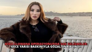 Mika Slowana Operasyonunda Şok Gelişmeler: Gece Yarısı Baskınıyla Gözaltına Alındı!