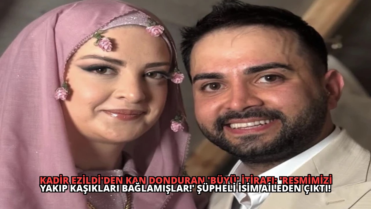 Kadir Ezildi’den Kan Donduran ‘Büyü’ İtirafı: ‘Resmimizi Yakıp Kaşıkları Bağlamışlar!’ Şüpheli İsim Aileden Çıktı!
