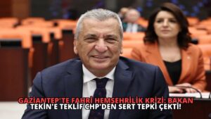 Gaziantep’te Fahri Hemşehrilik Krizi: Bakan Tekin’e Teklif CHP’den Sert Tepki Çekti!