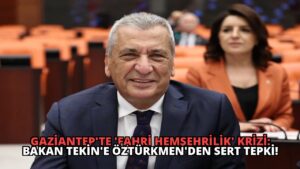 Gaziantep’te ‘Fahri Hemşehrilik’ Krizi: Bakan Tekin’e Öztürkmen’den Sert Tepki!