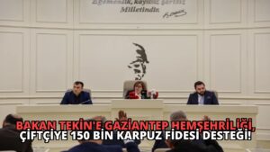 Bakan Tekin’e Gaziantep Hemşehriliği, Çiftçiye 150 Bin Karpuz Fidesi Desteği!
