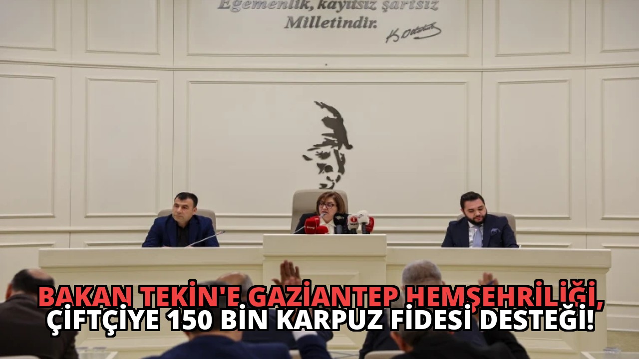 Bakan Tekin’e Gaziantep Hemşehriliği, Çiftçiye 150 Bin Karpuz Fidesi Desteği!