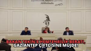 Bakan Tekin’e Hemşehrilik Beratı, Gaziantep Çiftçisine Müjde!