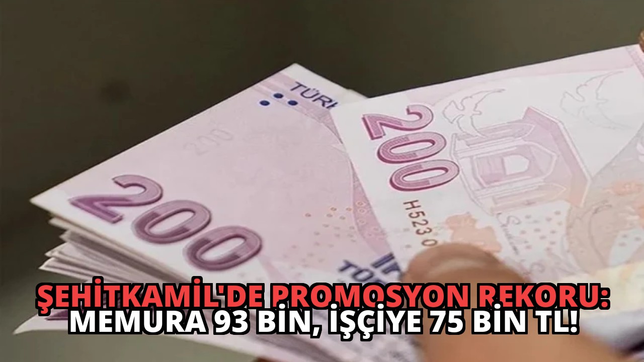 Şehitkamil’de Promosyon Rekoru: Memura 93 Bin, İşçiye 75 Bin TL!