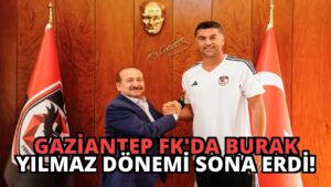 Gaziantep FK’da Burak Yılmaz Dönemi Sona Erdi!