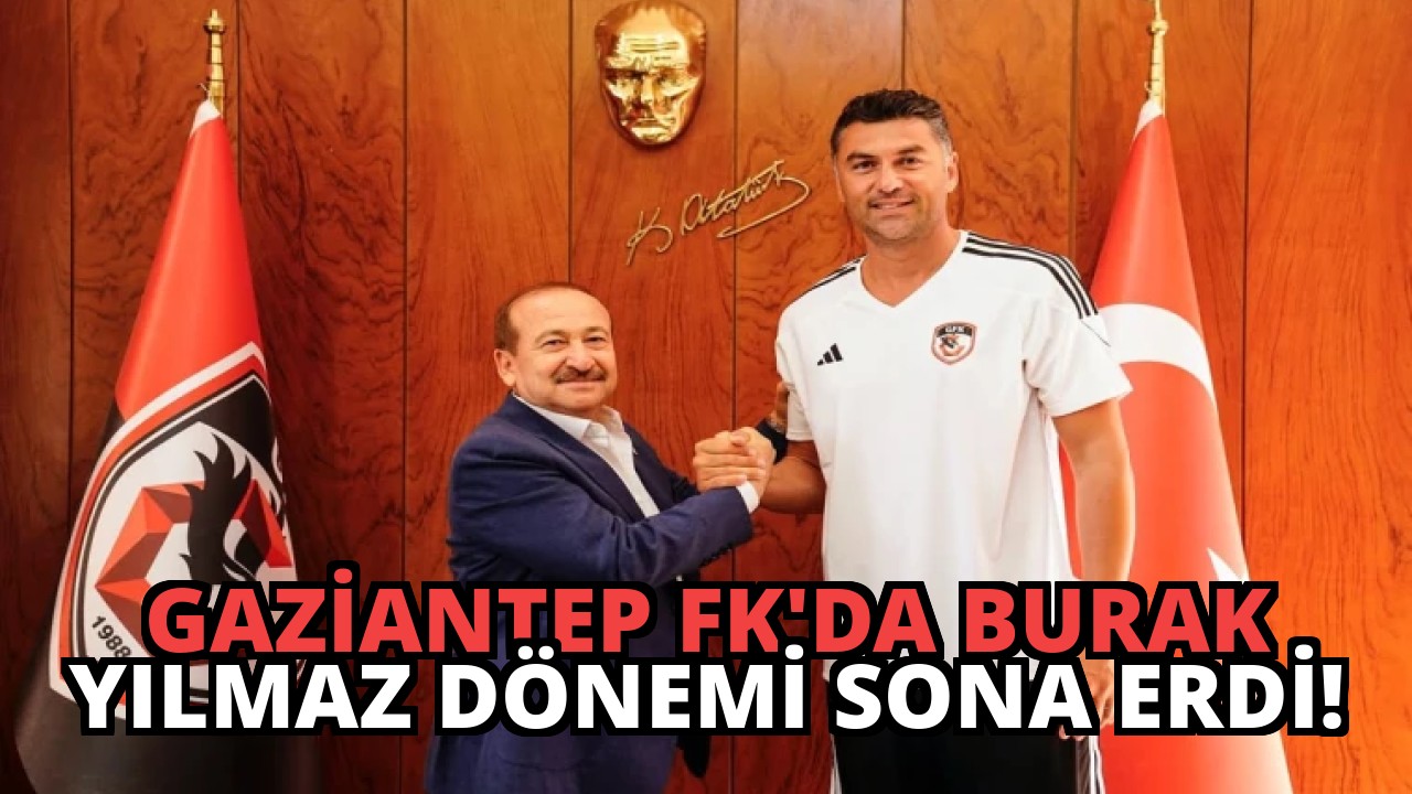 Gaziantep FK’da Burak Yılmaz Dönemi Sona Erdi!