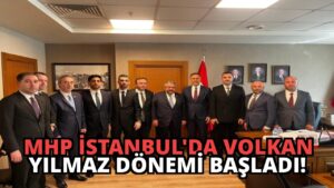 MHP İstanbul’da Volkan Yılmaz Dönemi Başladı!