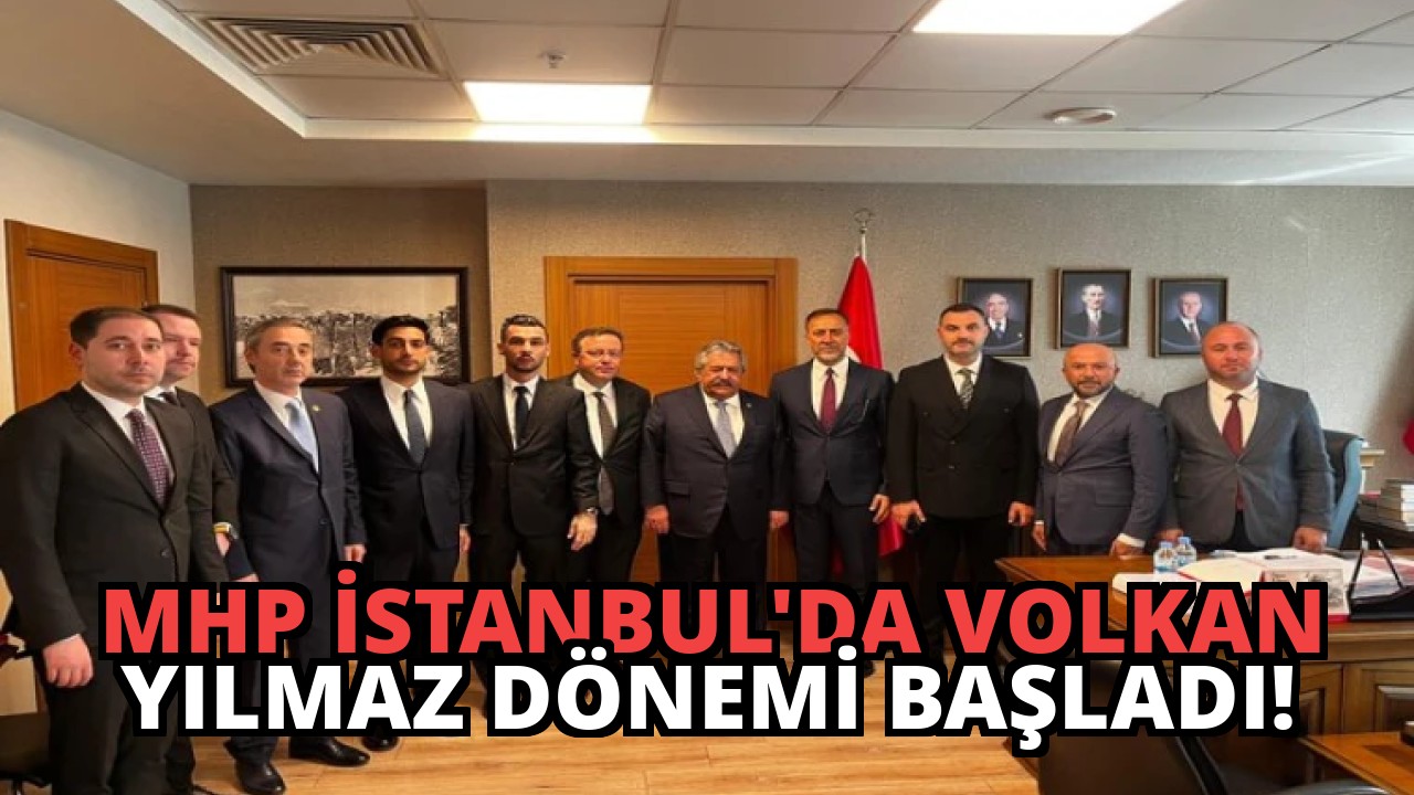 MHP İstanbul’da Volkan Yılmaz Dönemi Başladı!