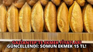 Gaziantep’te Ekmek Fiyatları Güncellendi: Somun Ekmek 15 TL!