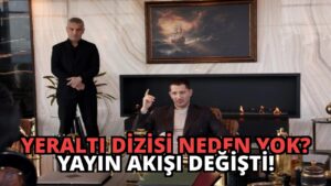 Yeraltı Dizisi Neden Yok? Yayın Akışı Değişti!