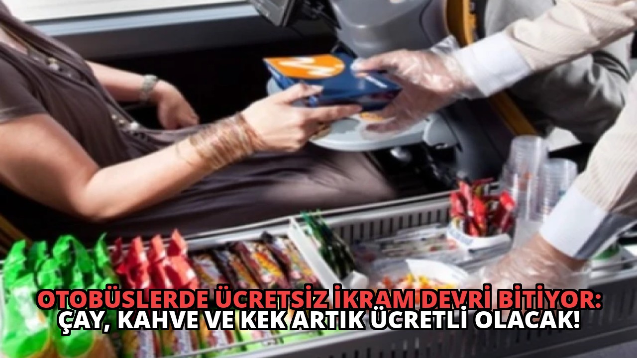 Otobüslerde Ücretsiz İkram Devri Bitiyor: Çay, Kahve ve Kek Artık Ücretli Olacak!