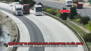 Gaziantep’te Otoyolda Dev Operasyon: 50 Bin Araç Sorgulandı, Binlerce Sürücüye Ceza Yağdı!