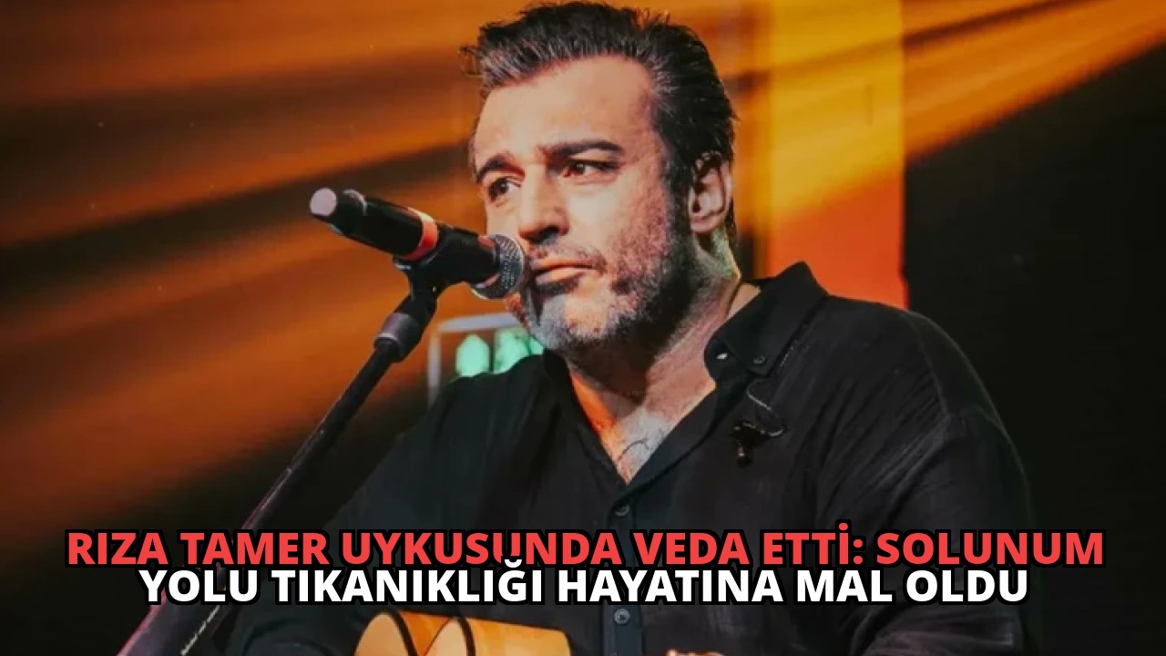 Rıza Tamer Uykusunda Veda Etti: Solunum Yolu Tıkanıklığı Hayatına Mal Oldu