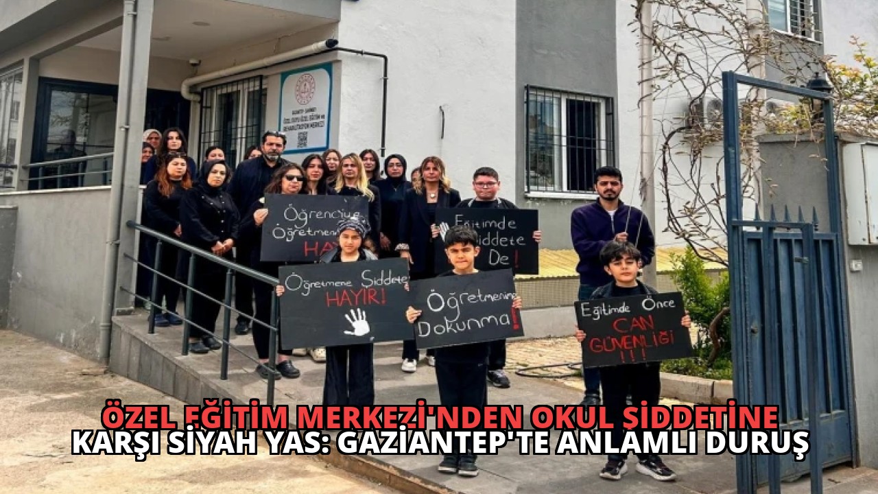 Özel Eğitim Merkezi’nden Okul Şiddetine Karşı Siyah Yas: Gaziantep’te Anlamlı Duruş