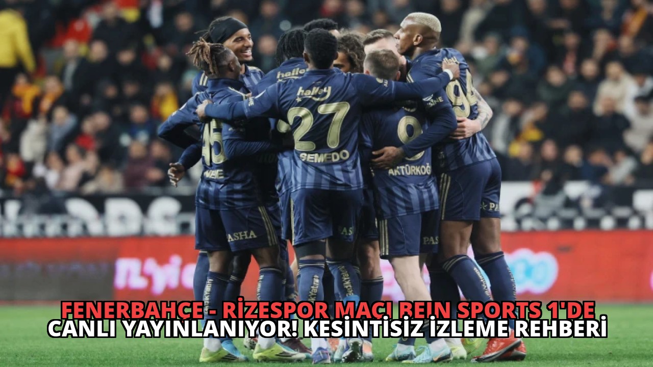 Fenerbahçe – Rizespor Maçı beIN Sports 1’de Canlı Yayınlanıyor! Kesintisiz İzleme Rehberi