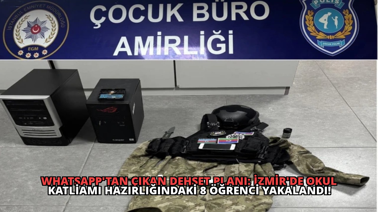 WhatsApp’tan Çıkan Dehşet Planı: İzmir’de Okul Katliamı Hazırlığındaki 8 Öğrenci Yakalandı!