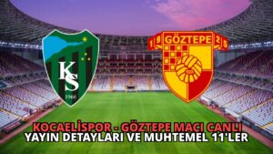 Kocaelispor – Göztepe Maçı Canlı Yayın Detayları ve Muhtemel 11’ler