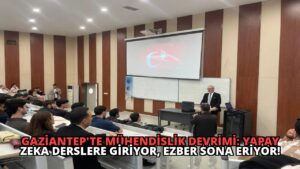 Gaziantep’te Mühendislik Devrimi: Yapay Zeka Derslere Giriyor, Ezber Sona Eriyor!