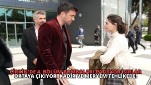 Çirkin’de 4. Bölüm Bombaları Patlıyor: Sırlar Ortaya Çıkıyor, Kadir ve Meryem Tehlikede!