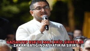 Gaziantep BŞB’de Mali Kriz: Şirketler Zarar Batığında, Yatırım SIFIR!