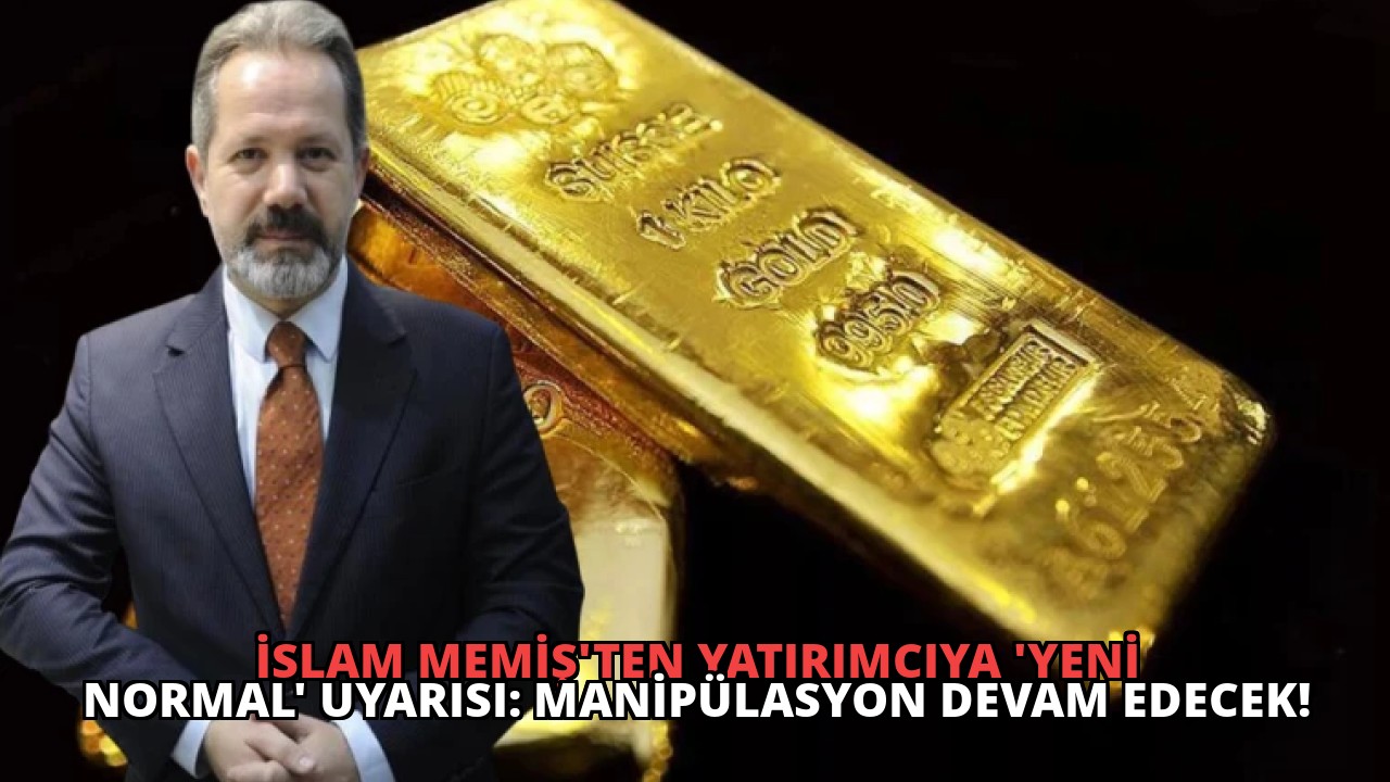 İslam Memiş’ten Yatırımcıya ‘Yeni Normal’ Uyarısı: Manipülasyon Devam Edecek!