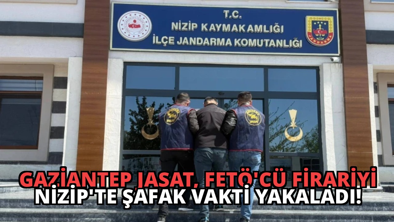 Gaziantep JASAT, FETÖ’cü Firariyi Nizip’te Şafak Vakti Yakaladı!