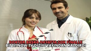 Doktor Başka Hayatta Şok Finalle Bitti! NOW TV Diziyi Yayından Kaldırdı